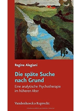 预订 Die späte Suche nach Grund: Eine analytische Psychotherapie im höheren Alter 迟来的理性探索：老年分析心理*: 97