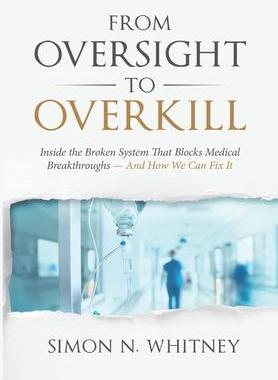 [预订]From Oversight to Overkill: Inside the Broken System That Blocks Medical Breakthroughs--And How We C 9781953943217
