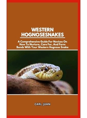 预订 Western Hognose Snakes: A Comprehensive Guide For Novices On How To Nurture, Care For, And Form Bonds With Your Wes