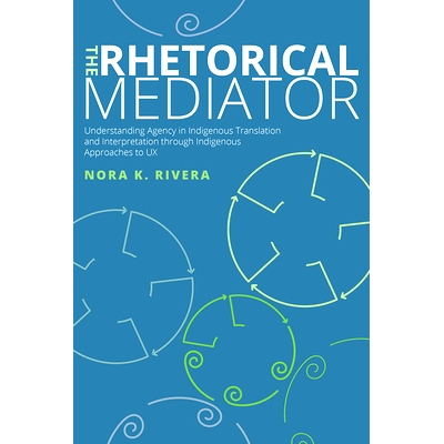 预订 The Rhetorical Mediator: Understanding Agency in Indigenous Translation and Interpretation Through Indigenous Appro
