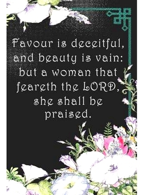 预订 Favour is deceitful, and beauty is vain: but a woman that feareth the LORD, she shall be praised.: Dot Grid Paper: