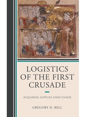 预订 Logistics of the First Crusade: Acquiring Supplies Amid Chaos *次十字军东征的后勤：混乱中的补给: 9781498586429