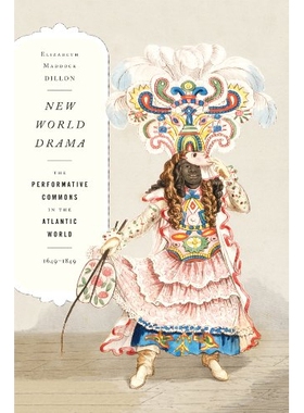 预订 New World Drama: The Performative Commons in the Atlantic World, 1649-1849 新世界戏剧：大西洋世界的平民观众 1649-18