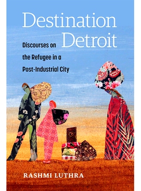 预订 Destination Detroit: Discourses on the Refugee in a Post-Industrial City 目的地底特律：关于后工业城市中的难民的话语