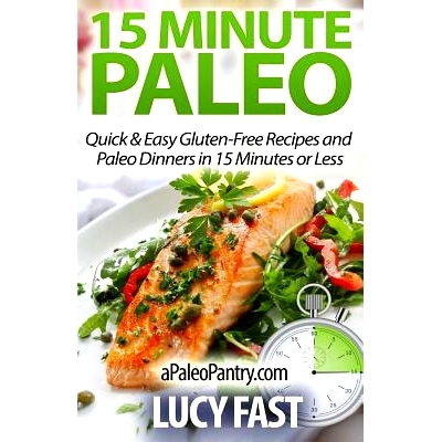 预订 15 Minute Paleo: Quick & Easy Gluten-Free Recipes and Paleo Dinners in 15 Minutes or Less: 9781500900526