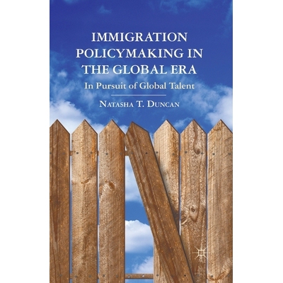 预订 Immigration Policymaking in the Global Era: In Pursuit of Global Talent: 9781349344093