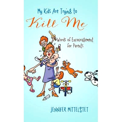 预订 My Kids Are Trying to Kill Me: Words of Encouragement for Parents: 9781490825366