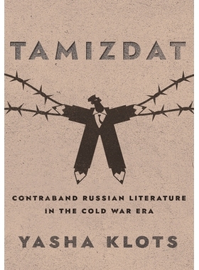 预订 Tamizdat: Contraband Russian Literature in the Cold War Era 塔米兹达特：冷战时期的违禁品俄罗斯文学: 9781501768958