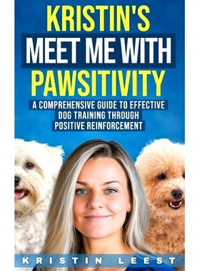 预订 Kristin’s Meet Me with Pawsitivity: A Comprehensive Guide to Effective Dog Training Through Positive Reinforcement