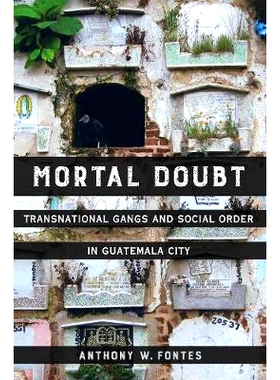 预订 Mortal Doubt: Transnational Gangs and Social Order in Guatemala City Volume 1: 9780520297081