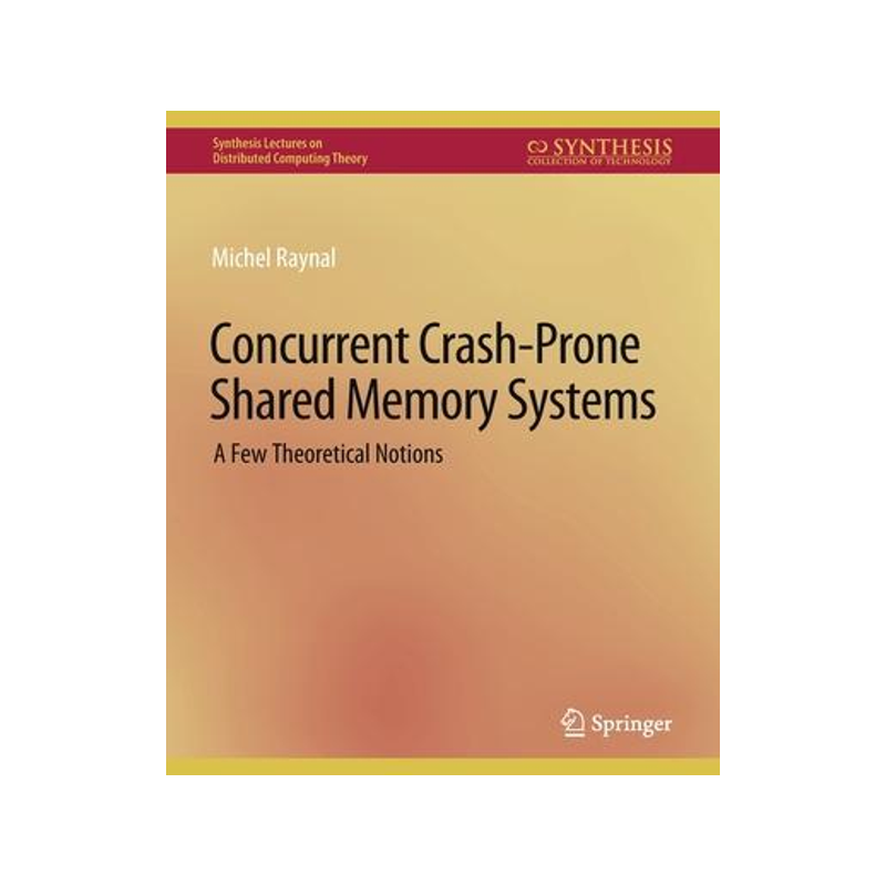 [预订]Concurrent Crash-Prone Shared Memory Systems: A Few Theoretical Notions 9783031792014