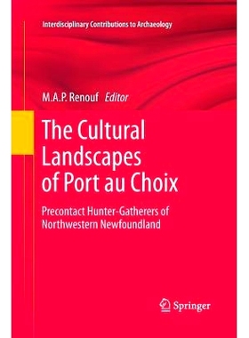 预订 The Cultural Landscapes of Port au Choix: Precontact Hunter-Gatherers of Northwestern Newfoundland: 9781461428541