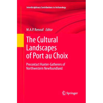 预订 The Cultural Landscapes of Port au Choix: Precontact Hunter-Gatherers of Northwestern Newfoundland: 9781461428541