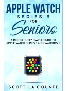 预订 Apple Watch Series 3 For Seniors: A Ridiculously Simple Guide to Apple Watch Series 3 and WatchOS 6: 9781629178776