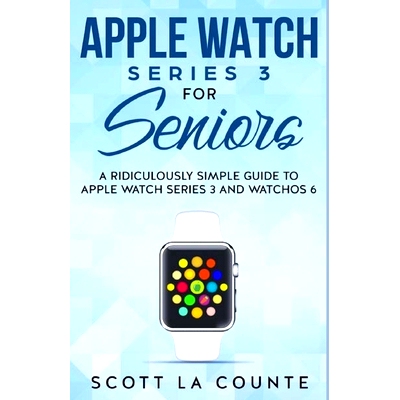 预订 Apple Watch Series 3 For Seniors: A Ridiculously Simple Guide to Apple Watch Series 3 and WatchOS 6: 9781629178776