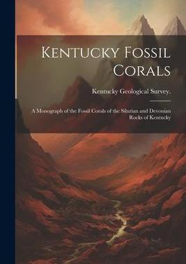 [预订]Kentucky Fossil Corals; a Monograph of the Fossil Corals of the Silurian and Devonian Rocks of Kentu 9781021945143