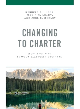 预订 Changing to Charter: How and Why School Leaders Convert 转变为特许：学校领导如何与为什么转变（平装）: 9781475857573