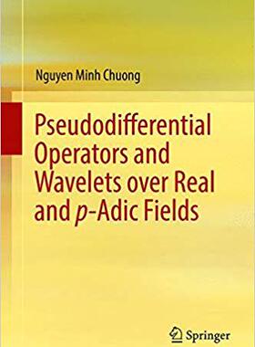 【预售】Pseudodifferential Operators and Wavelets over Real and p-adic Fields