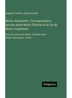 预订 Marie-Antoinette. Correspondance secrète entre Marie-Thérèse et le Cie de Mercy-Argenteau: Avec les lettres de M