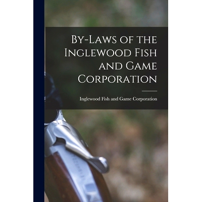 预订 By-laws of the Inglewood Fish and Game Corporation [microform]: 9781014904010