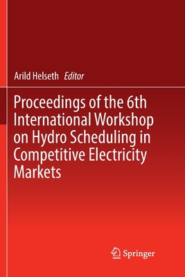 【预订】Proceedings of the 6th International Workshop on Hydro Scheduling in Competitive Electricity Markets
