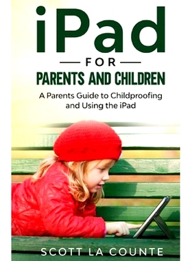 预订 iPad For Parents and Children: A Parent’s Guide to Using and Childproofing the iPad: 9781629176192