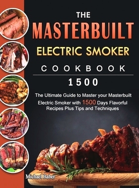 预订 The Masterbuilt Electric Smoker Cookbook 1500: The Ultimate Guide to Master your Masterbuilt Electric Smoker with 1