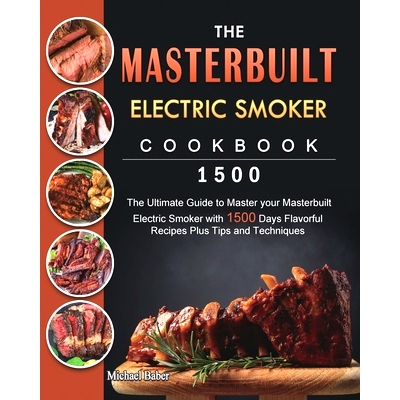 预订 The Masterbuilt Electric Smoker Cookbook 1500: The Ultimate Guide to Master your Masterbuilt Electric Smoker with 1