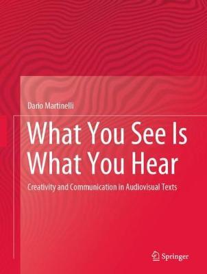 【预订】What You See Is What You Hear: Creativity and Communication in Audiovisual Texts