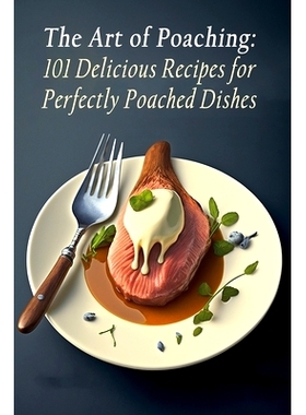 预订 The Art of Poaching: 101 Delicious Recipes for Perfectly Poached Dishes: 9798852153463
