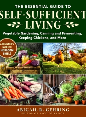 预订 The Essential Guide to Self-Sufficient Living: Vegetable Gardening, Canning and Fermenting, Keeping Chickens, and M
