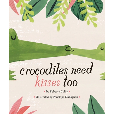 预订 Crocodiles Need Kisses Too: 9780451480071