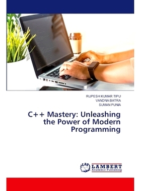 预订 C++ Mastery: Unleashing the Power of Modern Programming c++精通:释放现代编程的力量: 9786207475384