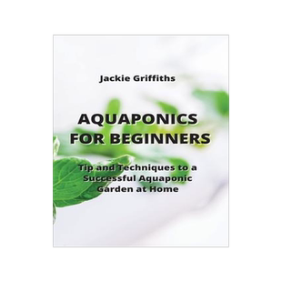 [预订]Aquaponics for Beginners: Tip and Techniques to a Successful Aquaponic Garden at Home 9789611903115