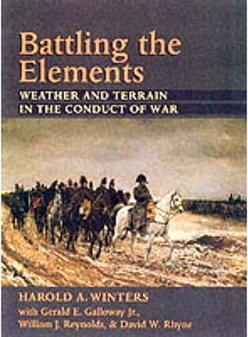 预订 Battling the Elements: Weather and Terrain in the Conduct of War 与自然元素作斗争：战争中的天气和地形: 978080186648