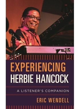 预订 Experiencing Herbie Hancock: A Listener’s Companion 体验赫比 汉考克：听众的指南: 9781442258372