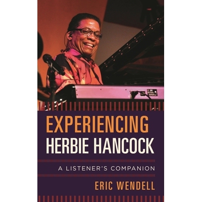 预订 Experiencing Herbie Hancock: A Listener’s Companion 体验赫比 汉考克：听众的指南: 9781442258372