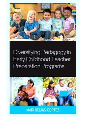 预订 Diversifying Pedagogy in Early Childhood Teacher Preparation Programs 幼儿教师培养计划中的多样化教学法: 97814758600