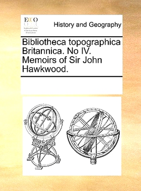 预订 Bibliotheca Topographica Britannica. No IV. Memoirs of Sir John Hawkwood.: 9781170328583