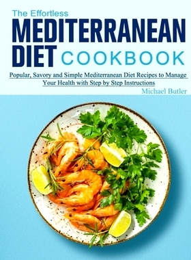 预订 The Effortless Mediterranean Diet Cookbook: Popular, Savory and Simple Mediterranean Diet Recipes to Manage Your He