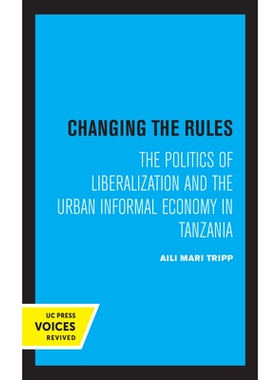 预订 Changing the Rules: The Politics of Liberalization and the Urban Informal Economy in Tanzania: 9780520327412