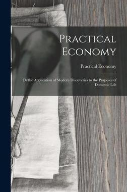 [预订]Practical Economy: Or the Application of Modern Discoveries to the Purposes of Domestic Life 9781018373928