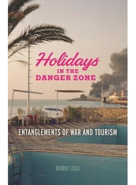 预订 Holidays in the Danger Zone: Entanglements of War and Tourism 危险地带的假期：战争和旅游的纠葛: 9780816698561