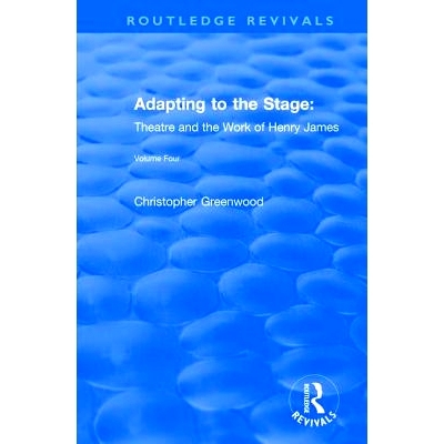 预订 Adapting to the Stage: Theatre and the Work of Henry James 适应舞台：剧院和亨利·詹姆斯的作品: 9781138718920