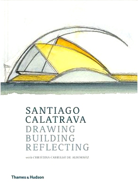 预订 Santiago Calatrava: Drawing, Building, Reflecting *亚哥·卡拉特拉瓦：绘画，建筑，反思: 9780500343418