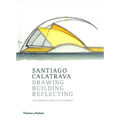 预订 Santiago Calatrava: Drawing, Building, Reflecting *亚哥·卡拉特拉瓦：绘画，建筑，反思: 9780500343418
