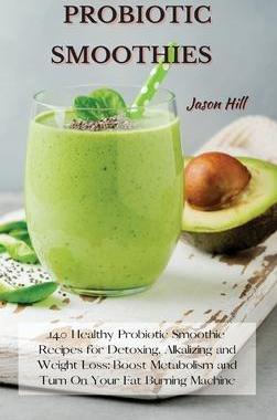 [预订]Probiotic Smoothies: 140 Healthy Probiotic Smoothie Recipes for Detoxing, Alkalizing and Weight Loss 9781802227291