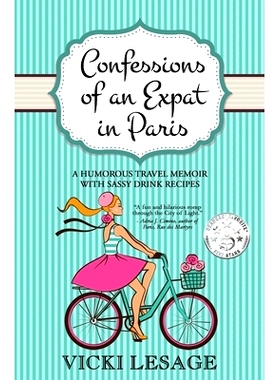 预订 Confessions of an Expat in Paris: A Humorous Travel Memoir with Sassy Drink Recipes: 9781072955351