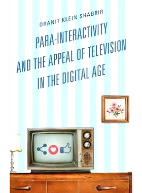 预订 Para-Interactivity and the Appeal of Television in the Digital Age 互动性与数字时代电视的诉求: 9781498540803