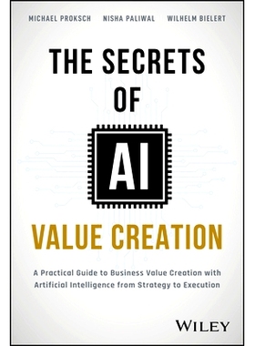 The Secrets of Ai Value Creation: A Practical Guide to Business Value Creation with Artificial Intelligence from Strate